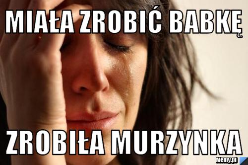 Miała zrobić babkę zrobiła murzynka