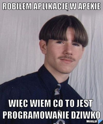Robiłem aplikację w Apexie Więc wiem co to jest programowanie dziwko