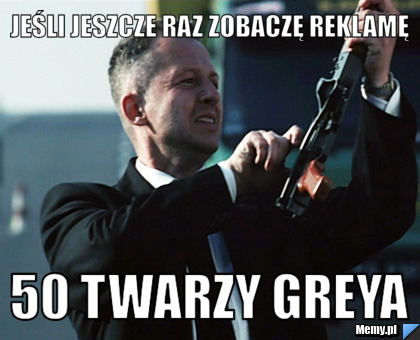 Jeśli jeszcze raz zobaczę reklamę 50 twarzy Greya