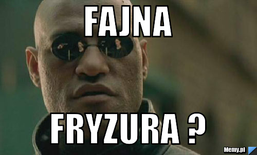                                     FAJNA  FRYZURA ?
