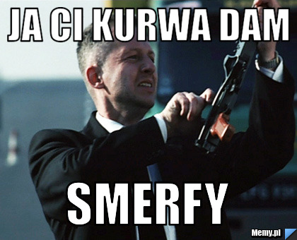 Ja ci kurwa dam smerfy