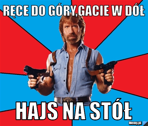 Ręce do g&oacute;ry,gacie w d&oacute;ł hajs na st&oacute;ł