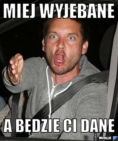 MIEJ WYJEBANE A BĘDZIE CI DANE