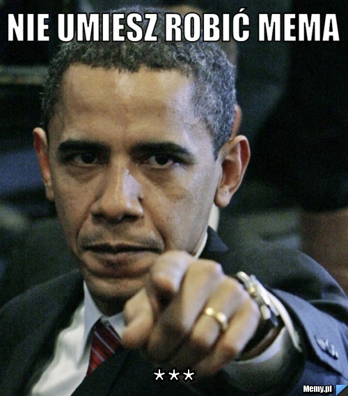Nie umiesz robić mema www.memy.pl dodaj mema wrzucasz obrazek tekst generuj mema kopiuj adres url na o