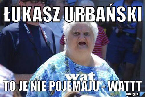 Łukasz Urbański To je nie pojemaju - WATTT