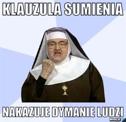 Klauzula sumienia nakazuje dymanie ludzi