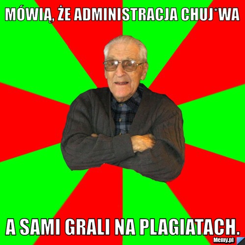 Mówią, że administracja chuj*wa A sami grali na plagiatach.