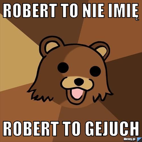 Robert to nie imię Robert to Gejuch