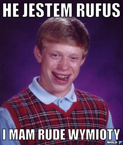 He jestem rufus i mam rude wymioty
