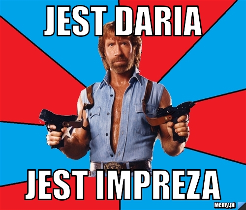 Jest Daria  Jest impreza