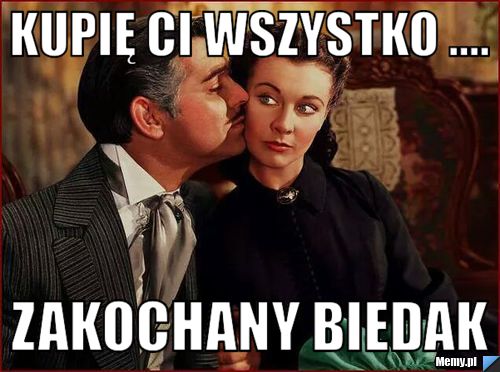 Kupię ci wszystko .... zakochany biedak