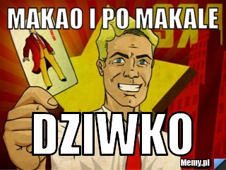 Makao i po makale dziwko 