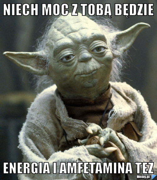 Niech moc z tobą będzie energia i amfetamina też