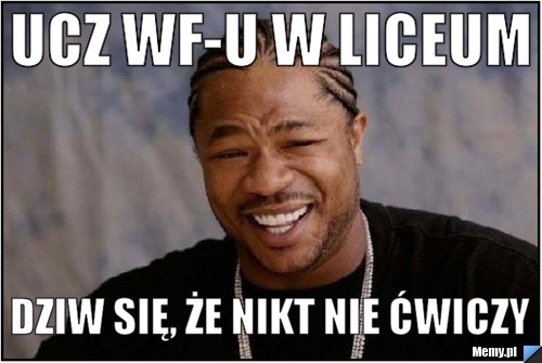Ucz WF-u w liceum dziw się, że nikt nie ćwiczy