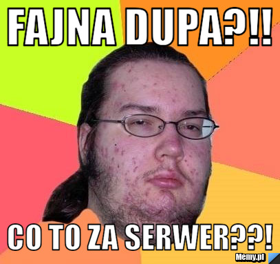 Fajna dupa?!! co to za serwer??!