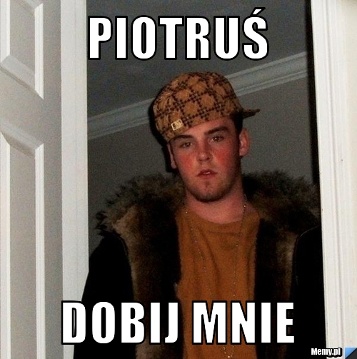 Piotruś Dobij mnie
