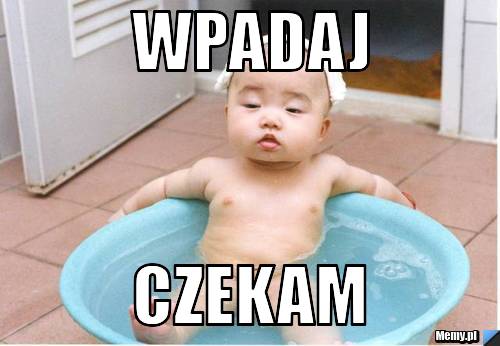 Wpadaj czekam