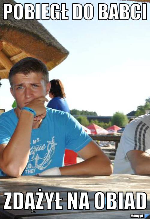POBIEGŁ DO BABCI ZDĄżył na obiad