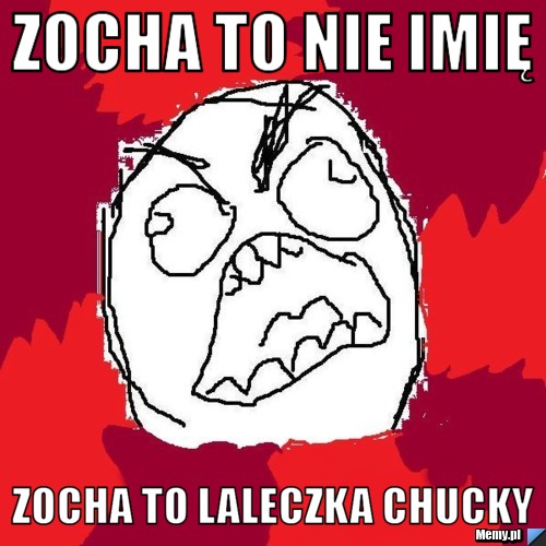 Zocha to nie imię  Zocha to Laleczka chucky