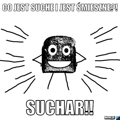CO JEST SUCHE I JEST ŚMIESZNE?! SUCHAR!!