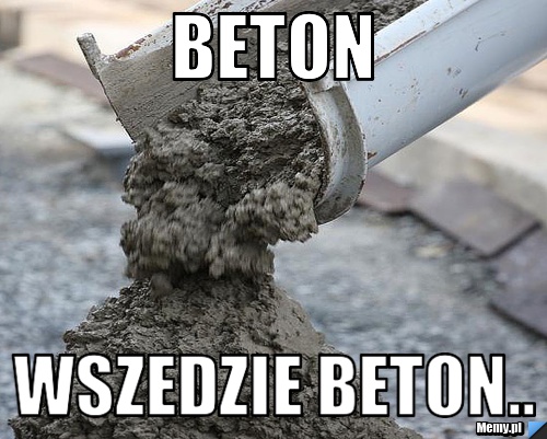 Beton wszedzie beton..