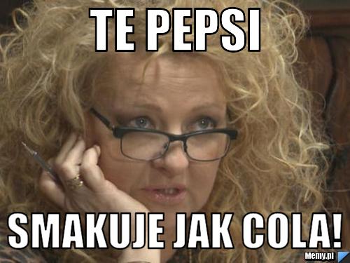 TE PEPSI SMAKUJE JAK COLA!
