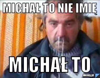 Michał to nie imię Michał to