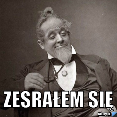  Zesrałem się