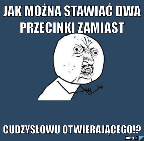 Jak można stawiać dwa przecinki zamiast  cudzysłowu otwierającego!?