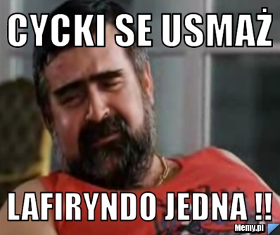 Cycki se usmaż  lafiryndo jedna !!