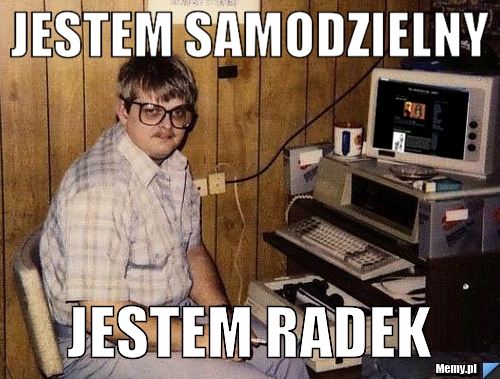 Jestem samodzielny Jestem Radek