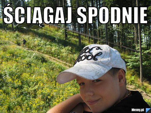 Ściągaj spodnie 