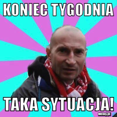 Koniec Tygodnia Taka sytuacja!