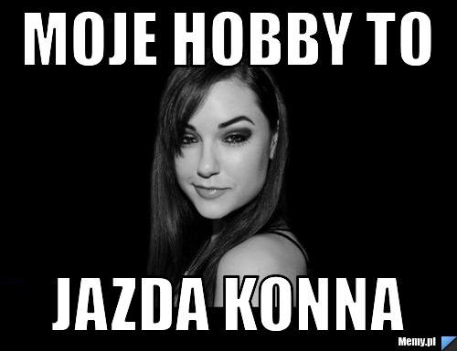 Moje hobby to jazda konna