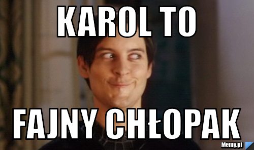 Karol to  fajny chłopak