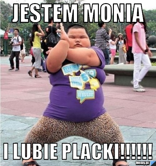 JESTEM MONIA I LUBIE PLACKI!!!!!!