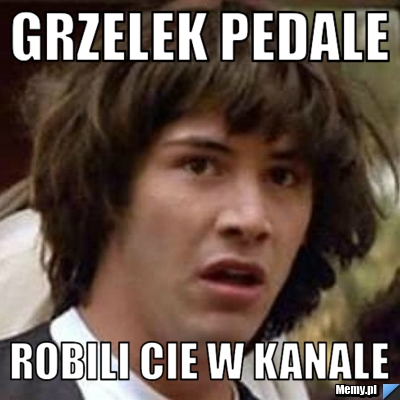 Grzelek pedale robili cie w kanale