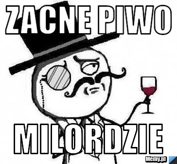 Zacne piwo milordzie
