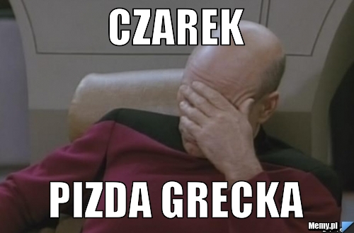 Czarek pizda grecka