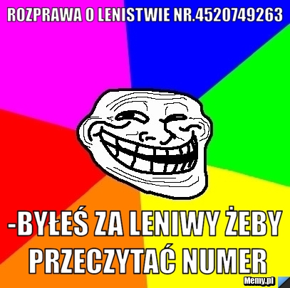Rozprawa o lenistwie nr.4520749263 -byłeś za leniwy żeby przeczytać numer