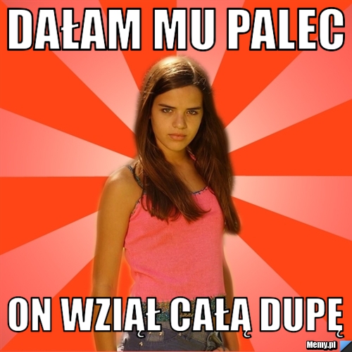 DAŁAM MU PALEC ON WZIĄŁ CAŁĄ DUPĘ