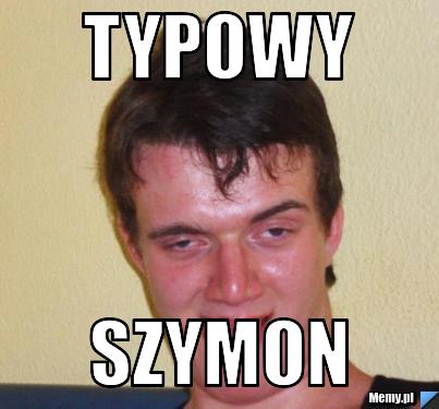 TYPOWY Szymon - Memy.pl