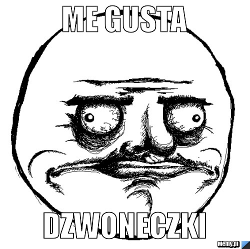 ME GUSTA DZWONECZKI