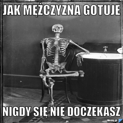 JAK MĘŻCZYZNA GOTUJE NIGDY SIĘ NIE DOCZEKASZ