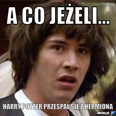 A co jeżeli... harry potter przespał się z hermioną
