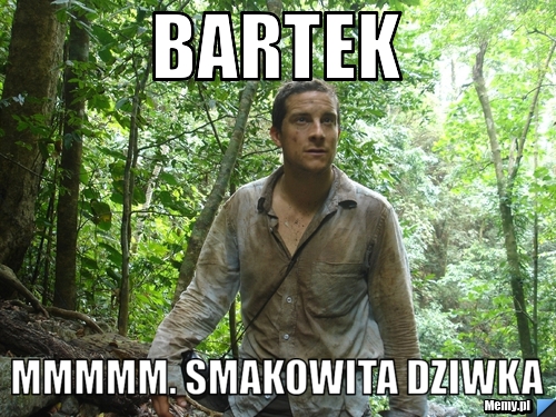 Bartek mmmmm. smakowita dziwka 