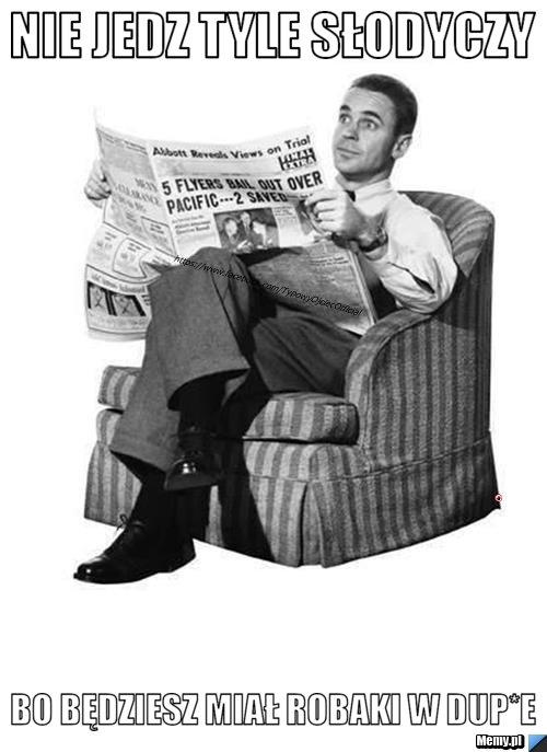 Nie jedz tyle słodyczy bo będziesz miał robaki w dup*e