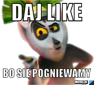 Daj like bo się pogniewamy