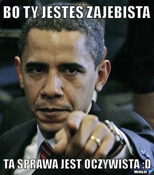 Bo Ty jesteś Zajebista Ta sprawa jest oczywista :D