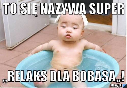 To się nazywa super ,,relaks dla bobasa,,!